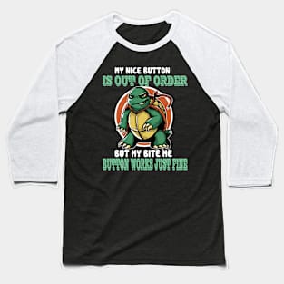 My Nice Button Is Out Of Order - But My Bite Me Button Works Baseball T-Shirt